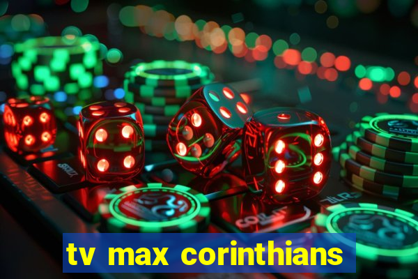 tv max corinthians